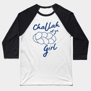 Challah at ya girl Baseball T-Shirt